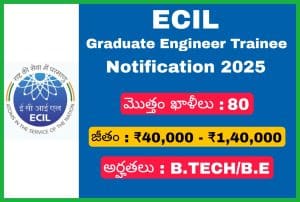 ECIL గ్రాడ్యుయేట్ ఇంజినీర్ నోటిఫికేషన్ 2025
